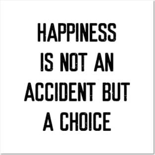 Happiness is not an accident but a choice Posters and Art